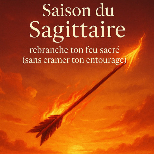🔥 Saison du Sagittaire : rebranche ton feu sacré (sans cramer ton entourage)