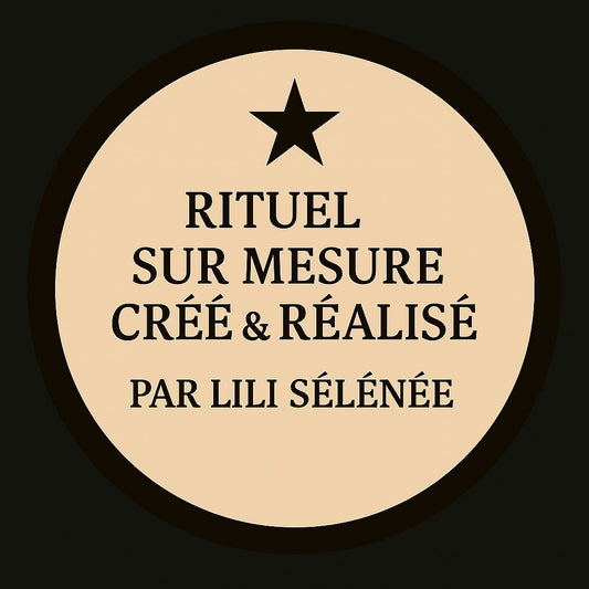 🔮 Rituel sur mesure – Création, canalisation et réalisation complète